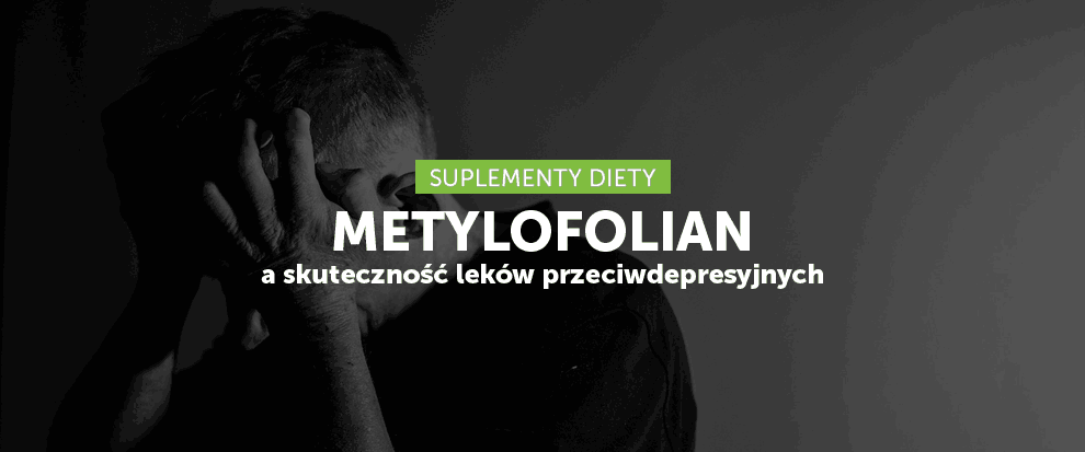 Metylofolian - wsparcie dla leków przeciwdepresyjnych