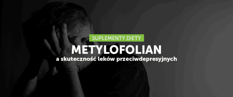 Metylofolian - wsparcie dla leków przeciwdepresyjnych