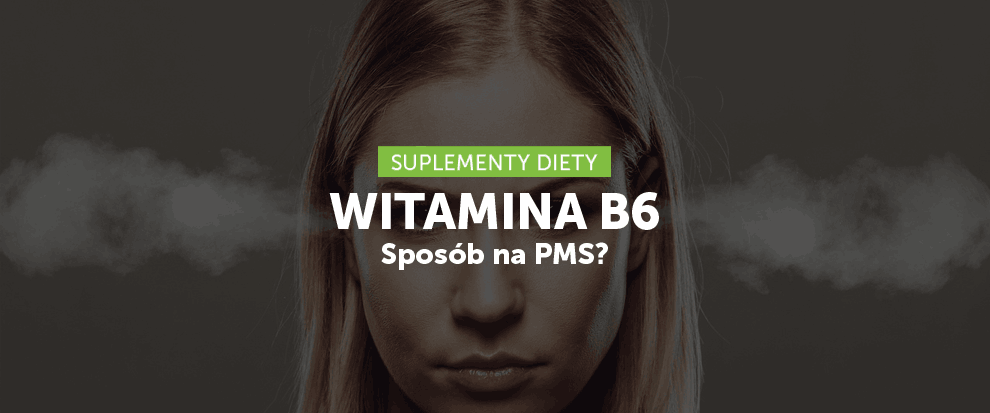 Witamina B6 – sposób na PMS?