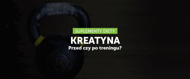 Kreatyna - przed czy po treningu?
