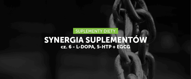 Synergia suplementów cz. 6 - L-DOPA, 5-HTP i EGCG