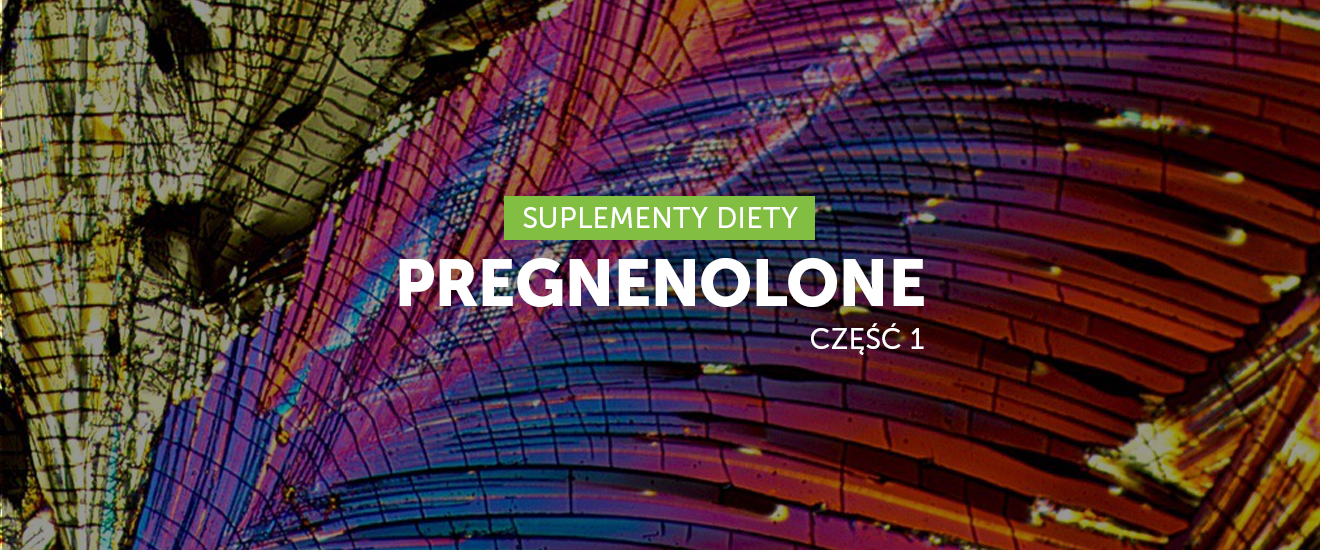 Pregnenolon cz. 1 – Ojciec hormonów steroidowych