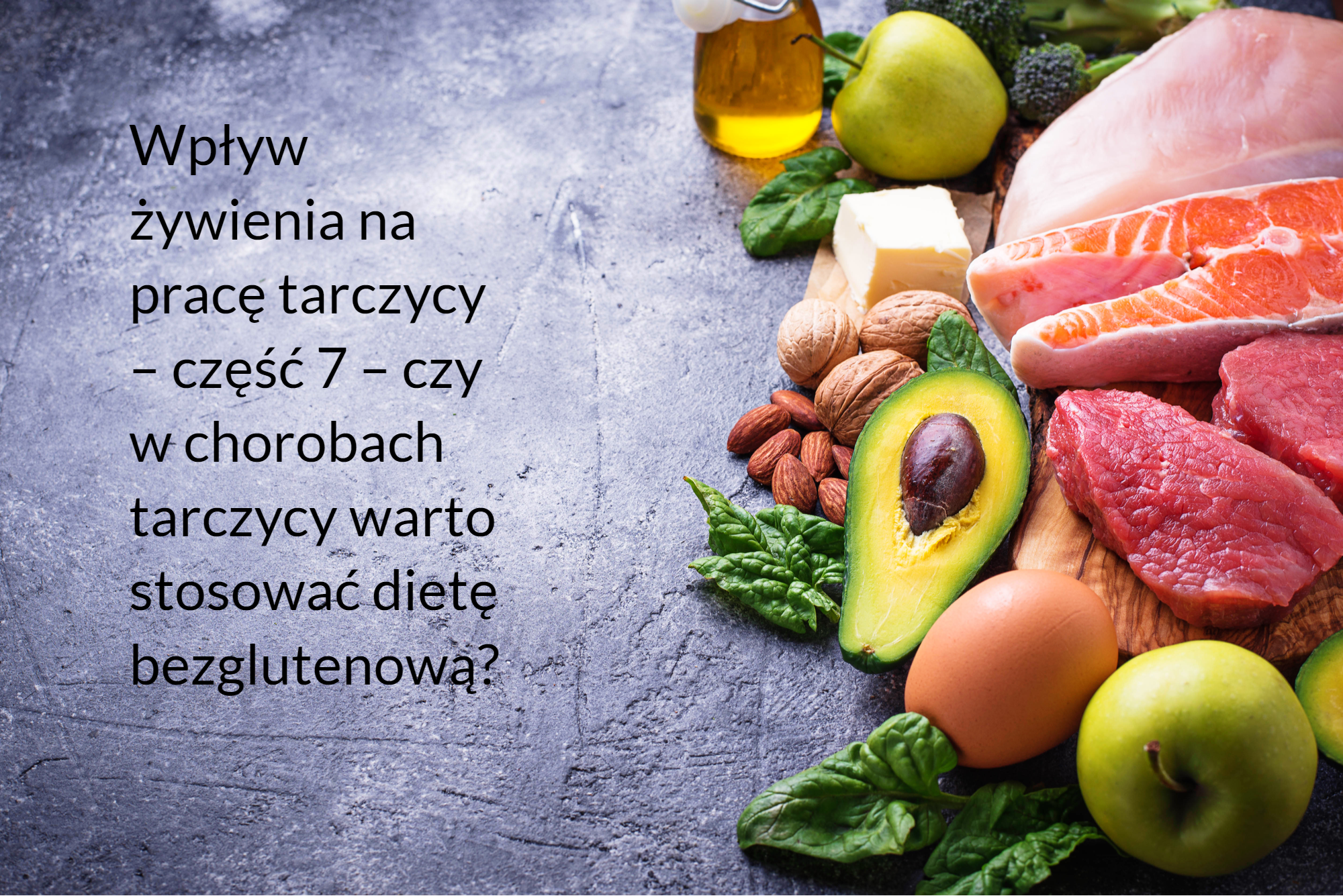 Wpływ żywienia na pracę tarczycy – część 7 – czy w chorobach tarczycy warto stosować dietę bezglutenową?
