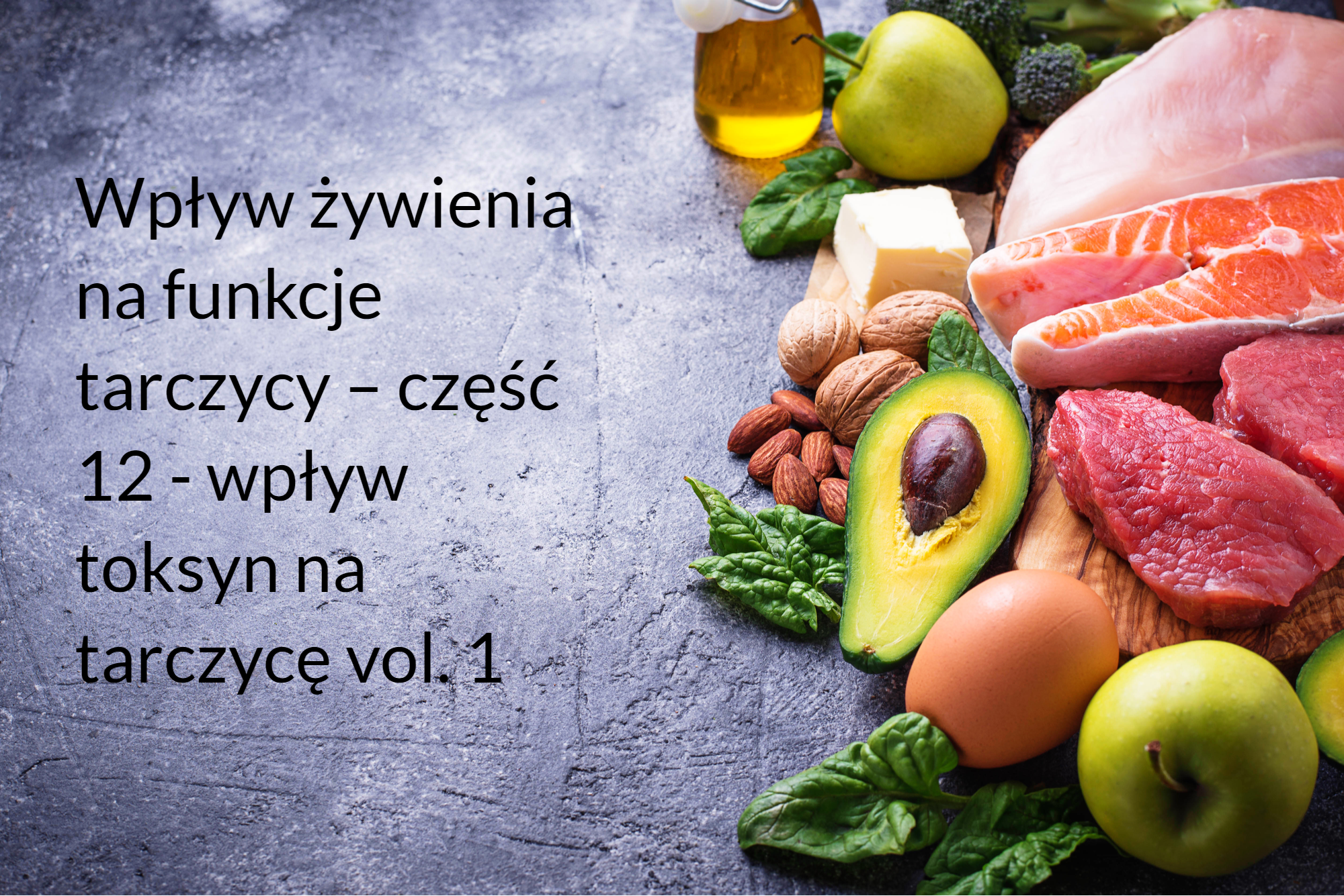 Wpływ żywienia na funkcje tarczycy – część 12 – wpływ toksyn na tarczycę vol. 1
